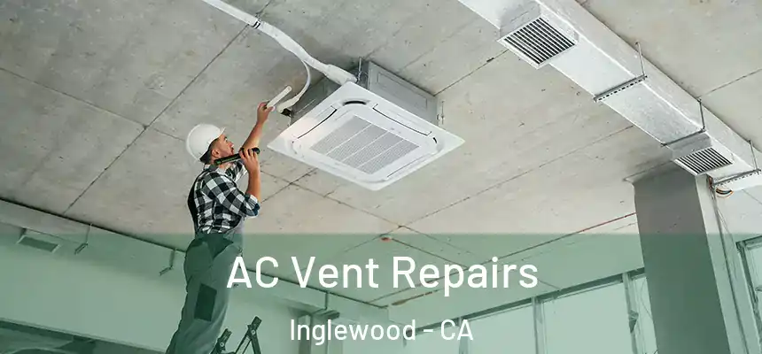  AC Vent Repairs Inglewood - CA