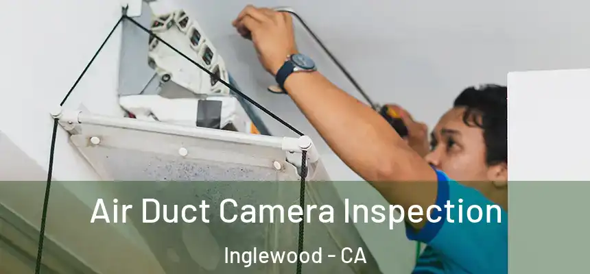  Air Duct Camera Inspection Inglewood - CA