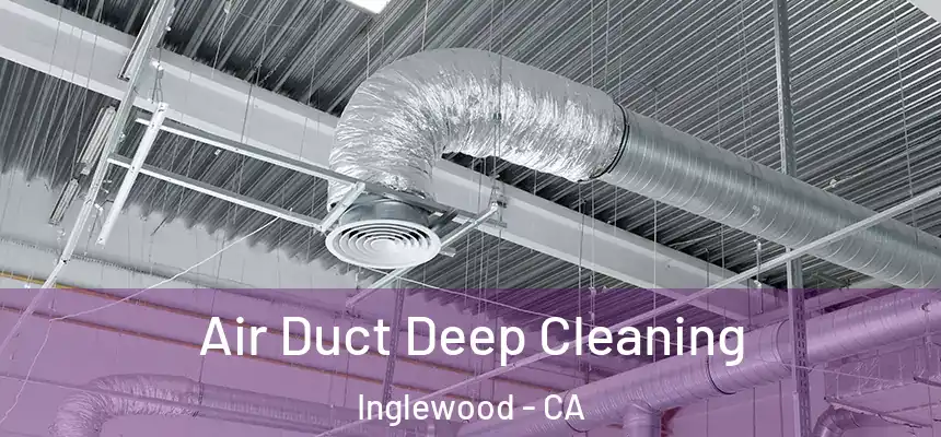  Air Duct Deep Cleaning Inglewood - CA