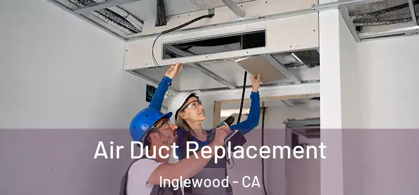  Air Duct Replacement Inglewood - CA