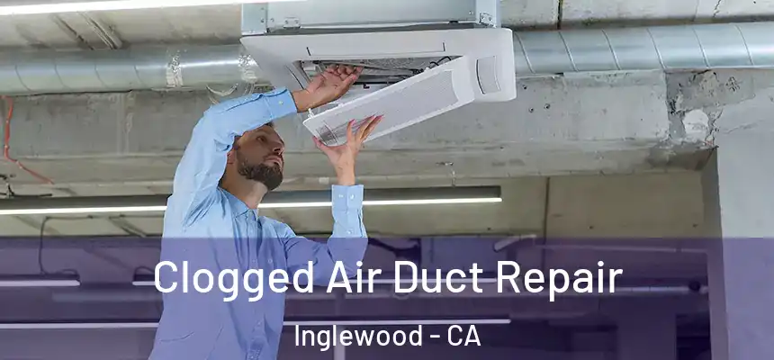  Clogged Air Duct Repair Inglewood - CA