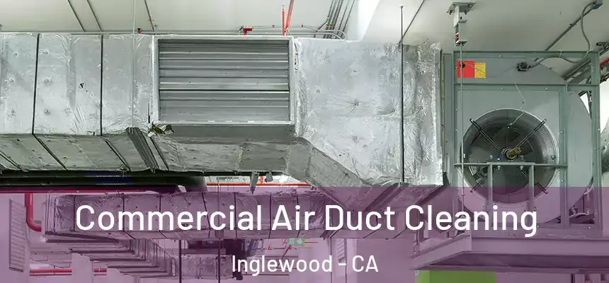  Commercial Air Duct Cleaning Inglewood - CA