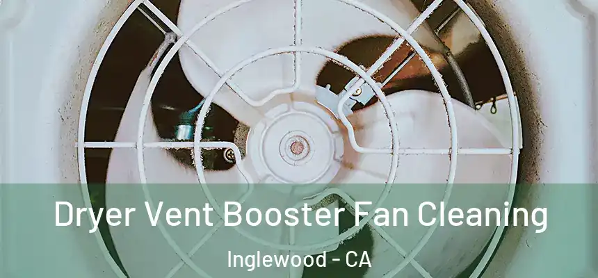 Dryer Vent Booster Fan Cleaning Inglewood - CA