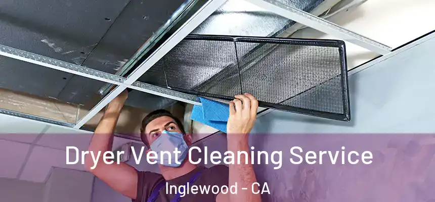  Dryer Vent Cleaning Service Inglewood - CA