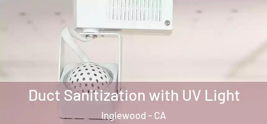  Duct Sanitization with UV Light Inglewood - CA
