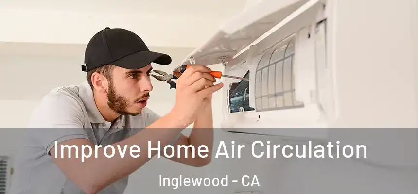  Improve Home Air Circulation Inglewood - CA