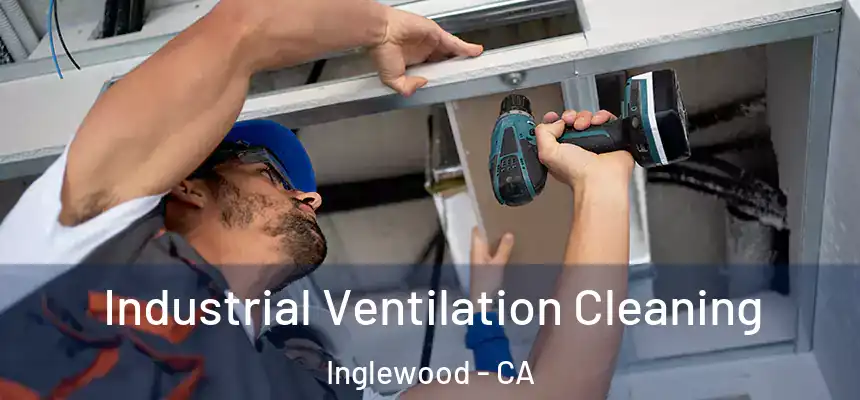  Industrial Ventilation Cleaning Inglewood - CA