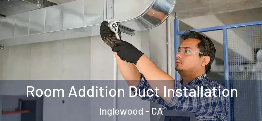  Room Addition Duct Installation Inglewood - CA